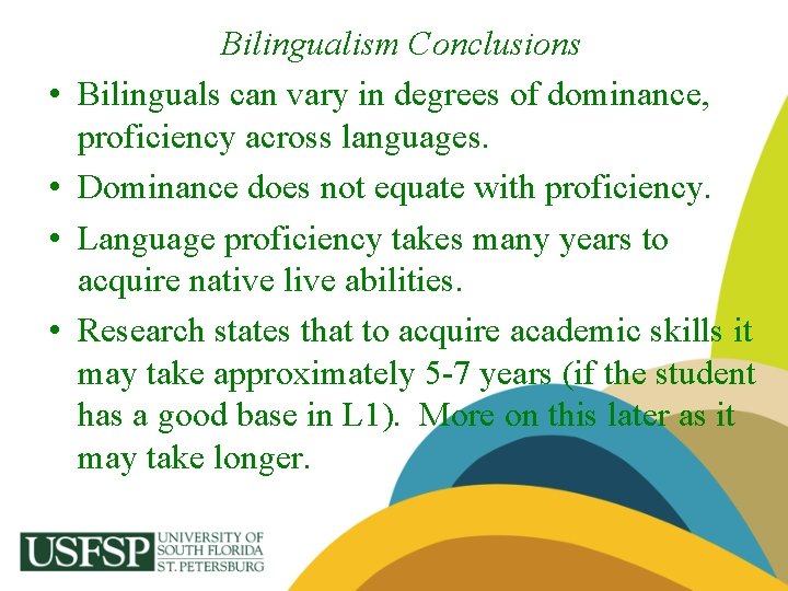  • • Bilingualism Conclusions Bilinguals can vary in degrees of dominance, proficiency across