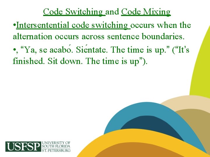 Code Switching and Code Mixing • Intersentential code switching occurs when the alternation occurs