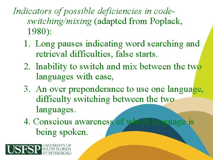 Indicators of possible deficiencies in codeswitching/mixing (adapted from Poplack, 1980): 1. Long pauses indicating