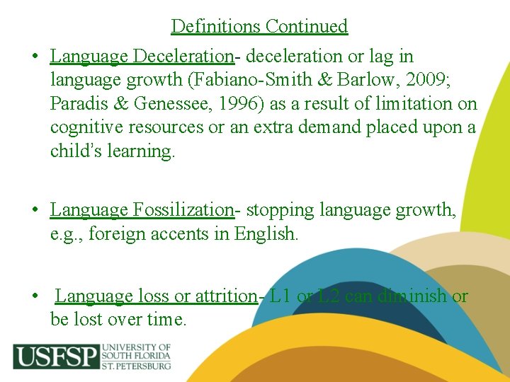 Definitions Continued • Language Deceleration- deceleration or lag in language growth (Fabiano-Smith & Barlow,