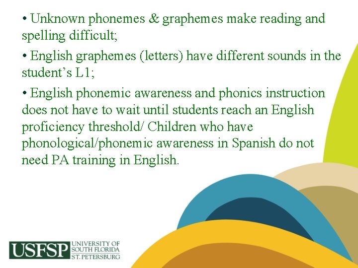  • Unknown phonemes & graphemes make reading and spelling difficult; • English graphemes