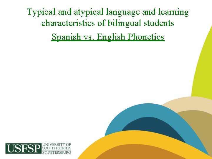 Typical and atypical language and learning characteristics of bilingual students Spanish vs. English Phonetics