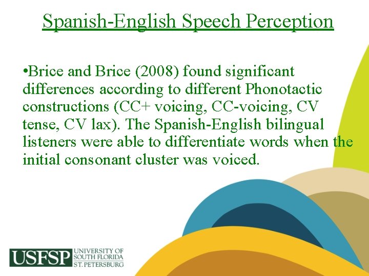 Spanish-English Speech Perception • Brice and Brice (2008) found significant differences according to different