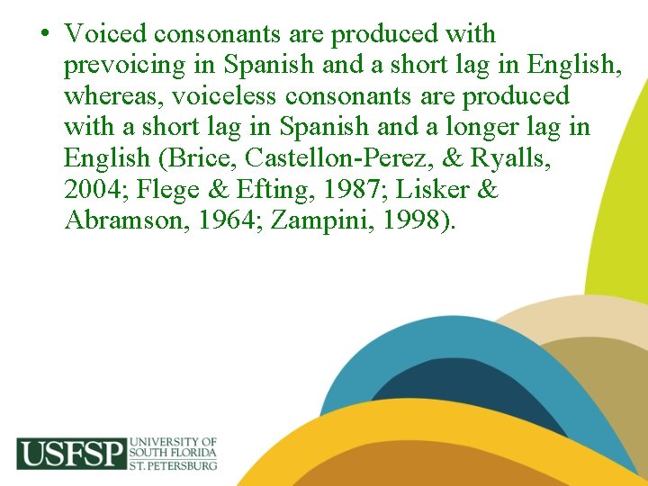  • Voiced consonants are produced with prevoicing in Spanish and a short lag