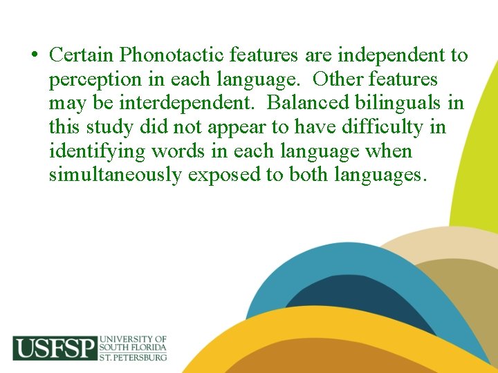  • Certain Phonotactic features are independent to perception in each language. Other features
