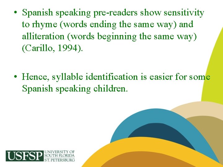  • Spanish speaking pre-readers show sensitivity to rhyme (words ending the same way)