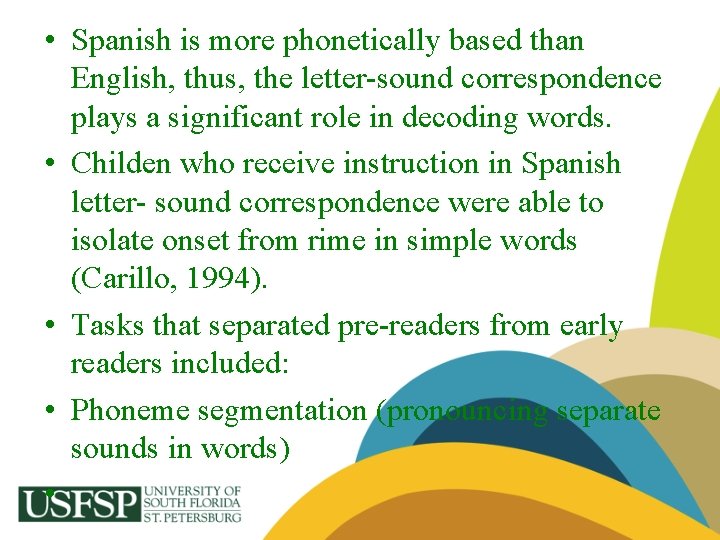  • Spanish is more phonetically based than English, thus, the letter-sound correspondence plays