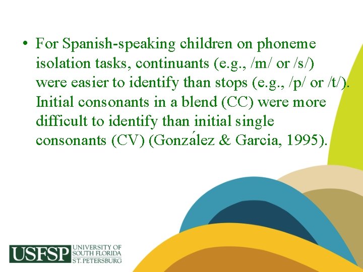  • For Spanish-speaking children on phoneme isolation tasks, continuants (e. g. , /m/