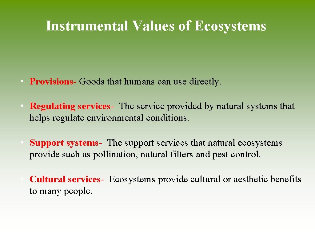 Instrumental Values of Ecosystems • Provisions- Goods that humans can use directly. • Regulating