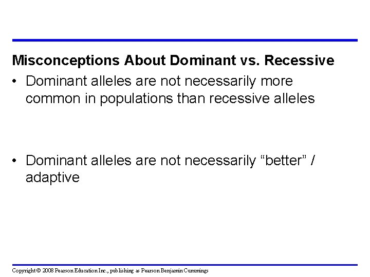 Misconceptions About Dominant vs. Recessive • Dominant alleles are not necessarily more common in