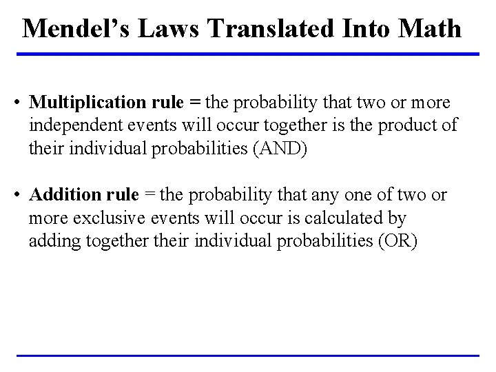 Mendel’s Laws Translated Into Math • Multiplication rule = the probability that two or