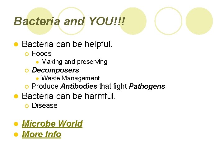 Bacteria and YOU!!! l Bacteria can be helpful. ¡ Foods l ¡ Decomposers l