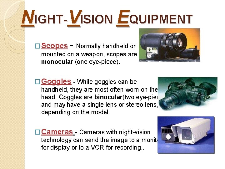 NIGHT-VISION EQUIPMENT - � Scopes Normally handheld or mounted on a weapon, scopes are