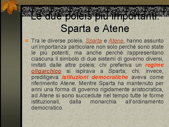 Le due poleis più importanti: Sparta e Atene n Tra le diverse poleis, Sparta