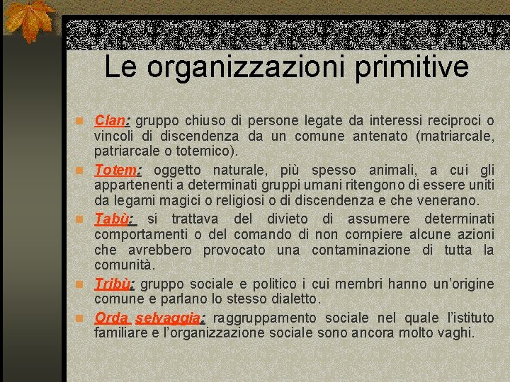 Le organizzazioni primitive n Clan: gruppo chiuso di persone legate da interessi reciproci o