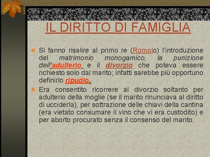 IL DIRITTO DI FAMIGLIA n Si fanno risalire al primo re (Romolo) l’introduzione del