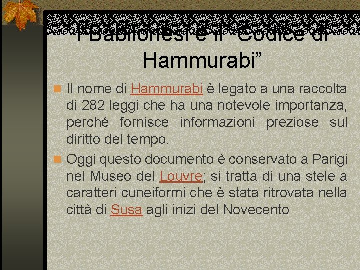 I Babilonesi e il “Codice di Hammurabi” n Il nome di Hammurabi è legato
