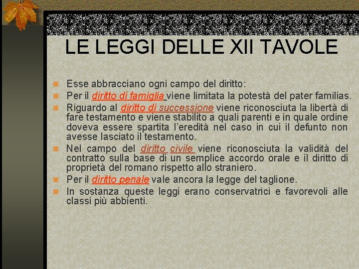 LE LEGGI DELLE XII TAVOLE n Esse abbracciano ogni campo del diritto: n Per