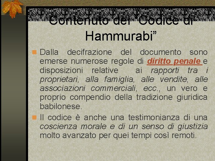 Contenuto del “Codice di Hammurabi” n Dalla decifrazione del documento sono emerse numerose regole