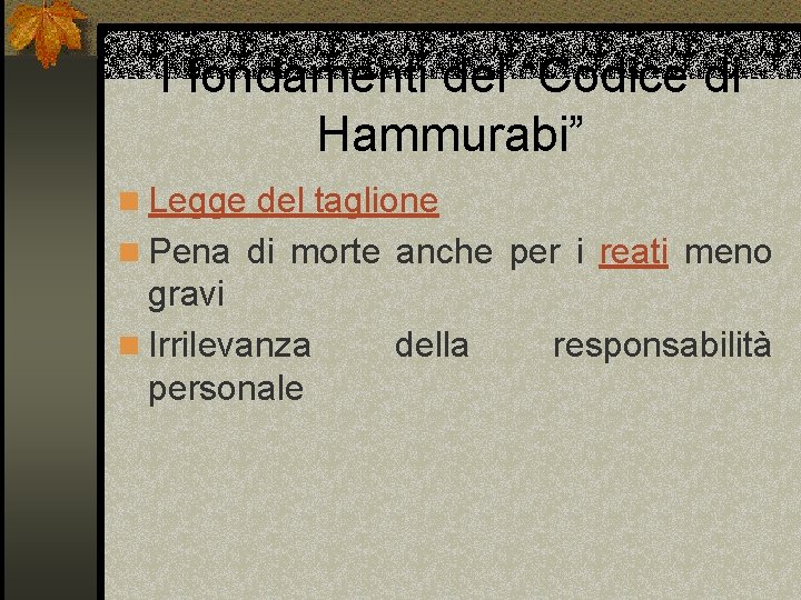 I fondamenti del “Codice di Hammurabi” n Legge del taglione n Pena di morte
