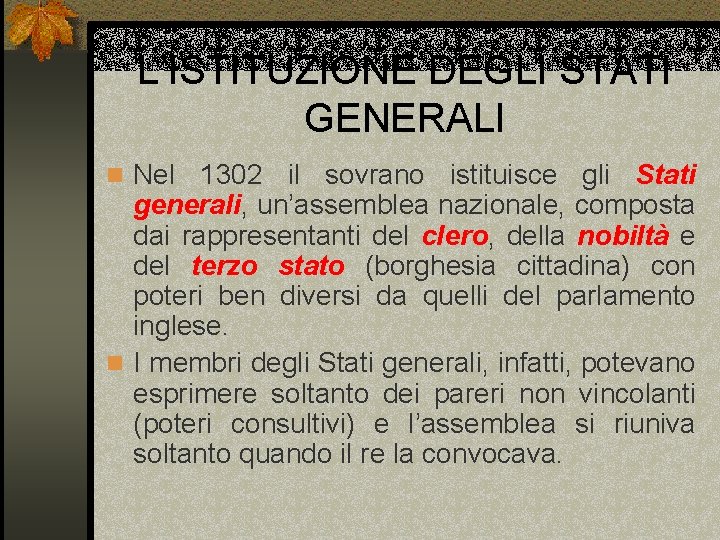 L’ISTITUZIONE DEGLI STATI GENERALI n Nel 1302 il sovrano istituisce gli Stati generali, un’assemblea