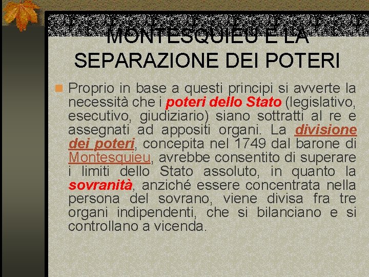 MONTESQUIEU E LA SEPARAZIONE DEI POTERI n Proprio in base a questi principi si