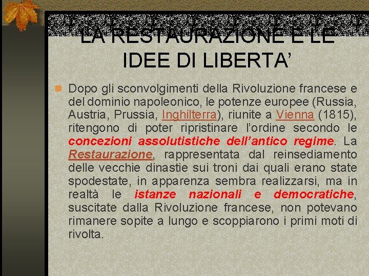 LA RESTAURAZIONE E LE IDEE DI LIBERTA’ n Dopo gli sconvolgimenti della Rivoluzione francese