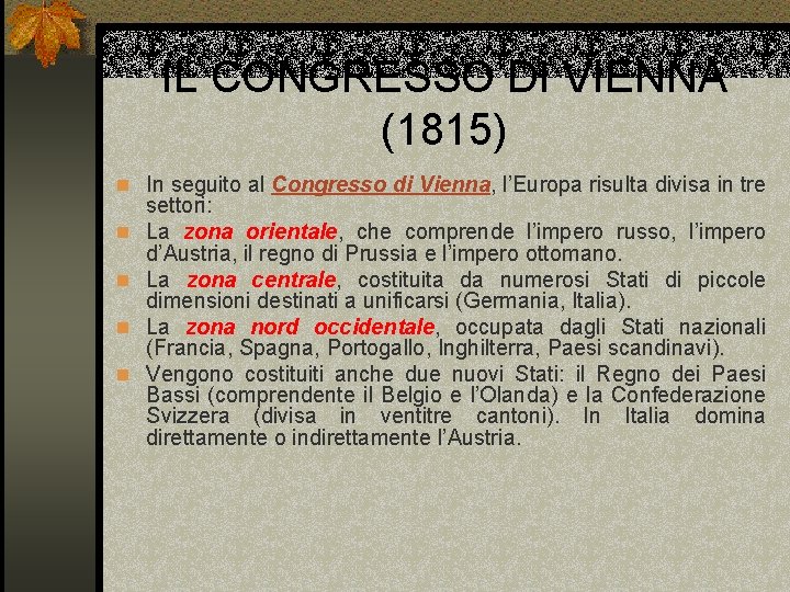 IL CONGRESSO DI VIENNA (1815) n In seguito al Congresso di Vienna, l’Europa risulta