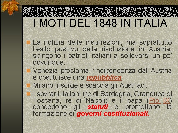 I MOTI DEL 1848 IN ITALIA n La notizia delle insurrezioni, ma soprattutto l’esito