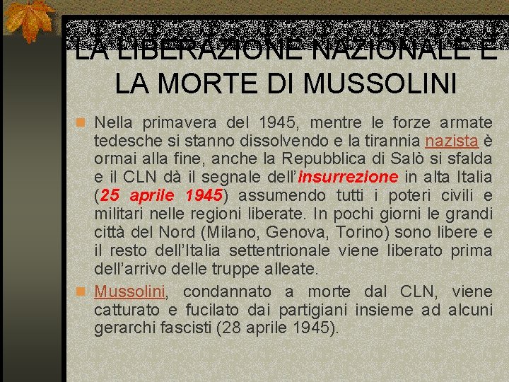 LA LIBERAZIONE NAZIONALE E LA MORTE DI MUSSOLINI n Nella primavera del 1945, mentre