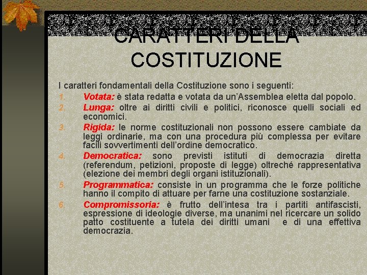 CARATTERI DELLA COSTITUZIONE I caratteri fondamentali della Costituzione sono i seguenti: 1. Votata: è