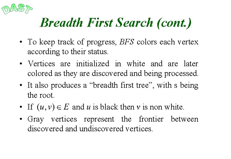 Breadth First Search (cont. ) • To keep track of progress, BFS colors each