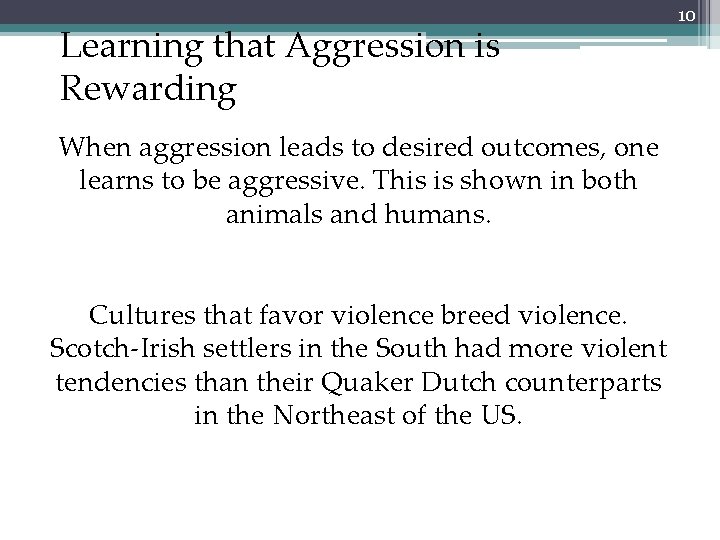 Learning that Aggression is Rewarding When aggression leads to desired outcomes, one learns to