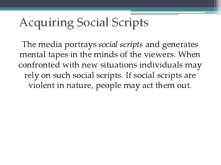 Acquiring Social Scripts The media portrays social scripts and generates mental tapes in the