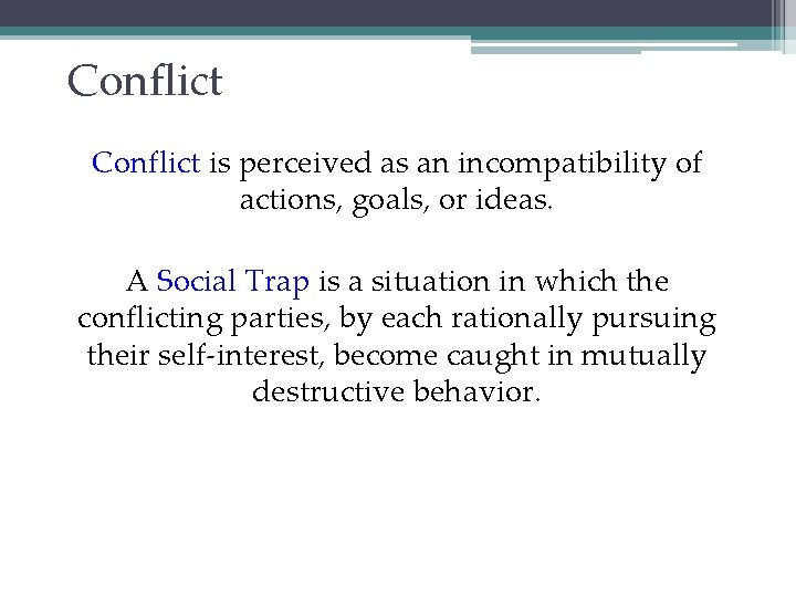 Conflict is perceived as an incompatibility of actions, goals, or ideas. A Social Trap