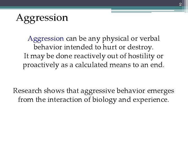 2 Aggression can be any physical or verbal behavior intended to hurt or destroy.