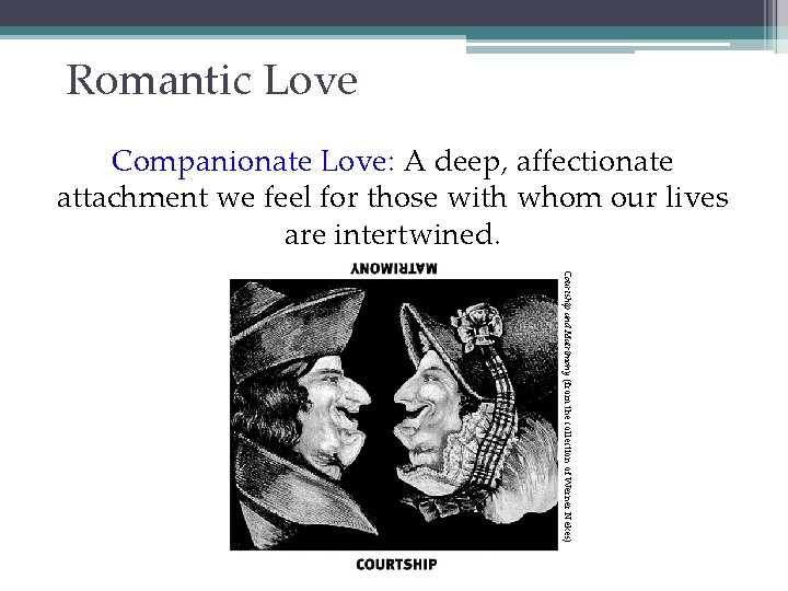 Romantic Love Companionate Love: A deep, affectionate attachment we feel for those with whom