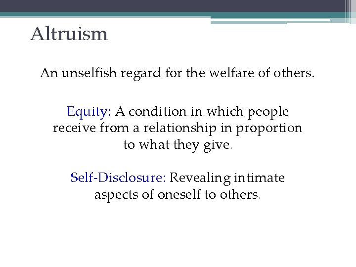 Altruism An unselfish regard for the welfare of others. Equity: A condition in which