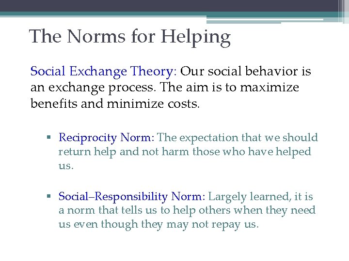 The Norms for Helping Social Exchange Theory: Our social behavior is an exchange process.