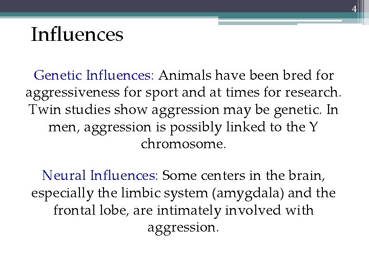4 Influences Genetic Influences: Animals have been bred for aggressiveness for sport and at