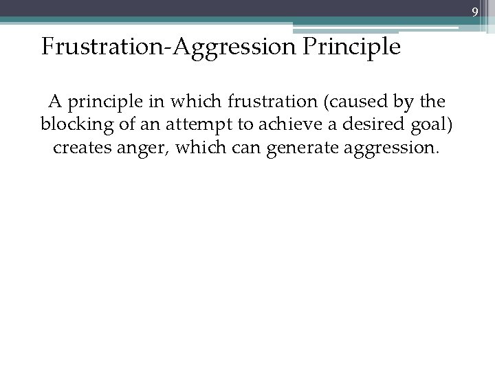 9 Frustration-Aggression Principle A principle in which frustration (caused by the blocking of an