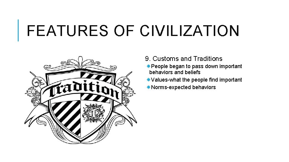 FEATURES OF CIVILIZATION 9. Customs and Traditions People began to pass down important behaviors
