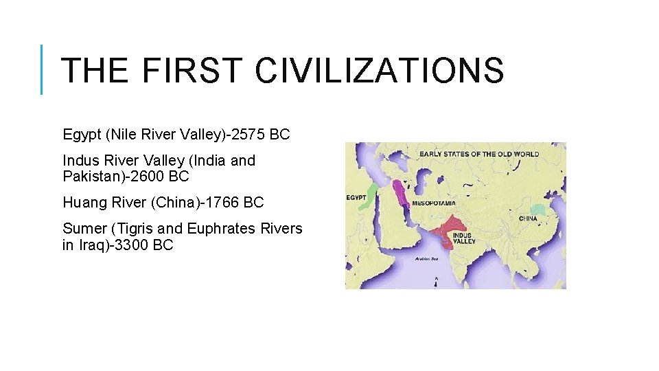 THE FIRST CIVILIZATIONS Egypt (Nile River Valley)-2575 BC Indus River Valley (India and Pakistan)-2600