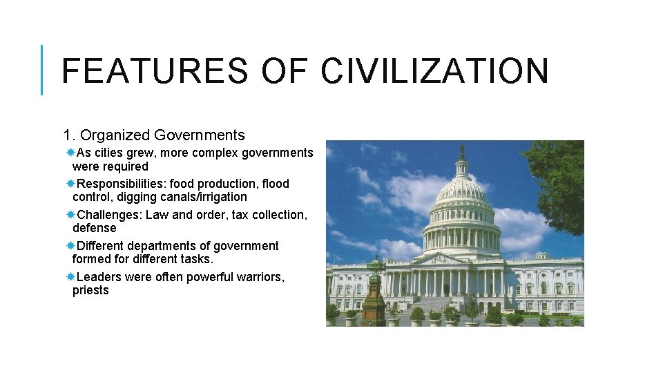 FEATURES OF CIVILIZATION 1. Organized Governments As cities grew, more complex governments were required