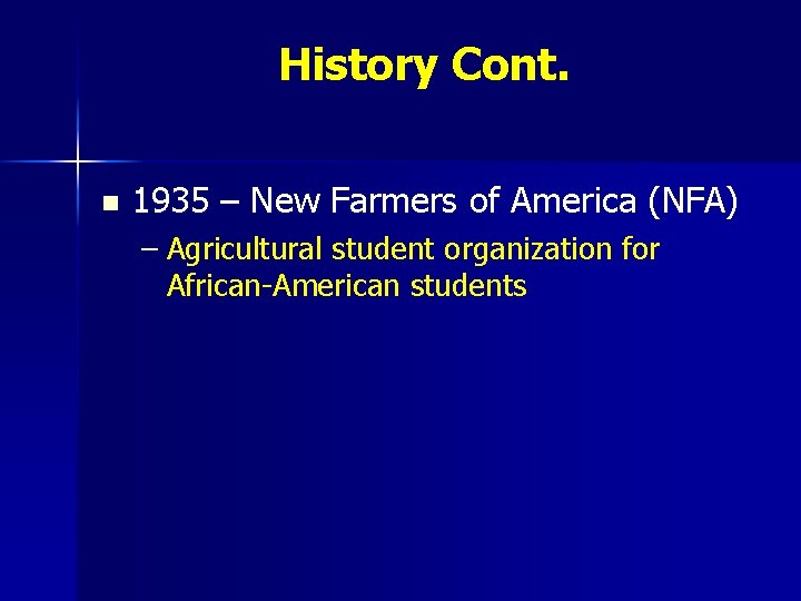 History Cont. n 1935 – New Farmers of America (NFA) – Agricultural student organization