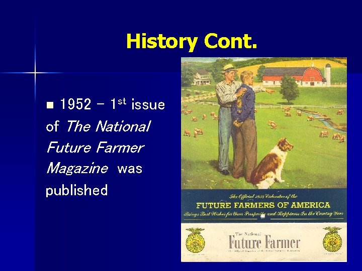 History Cont. 1952 – 1 st issue of The National n Future Farmer Magazine