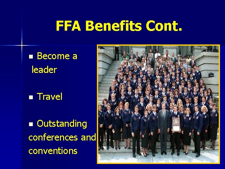 FFA Benefits Cont. Become a leader n n Travel Outstanding conferences and conventions n