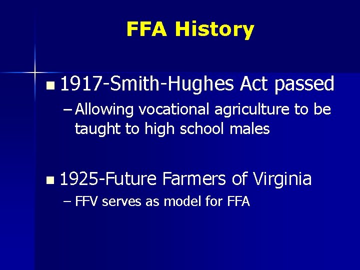 FFA History n 1917 -Smith-Hughes Act passed – Allowing vocational agriculture to be taught
