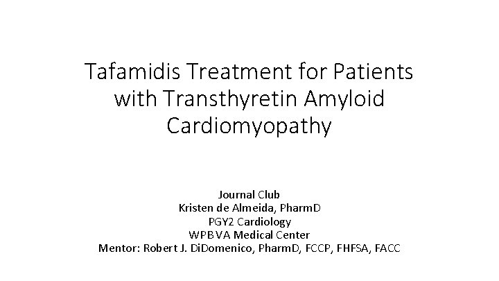 Tafamidis Treatment for Patients with Transthyretin Amyloid Cardiomyopathy Journal Club Kristen de Almeida, Pharm.
