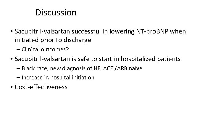 Discussion • Sacubitril‐valsartan successful in lowering NT‐pro. BNP when initiated prior to discharge –